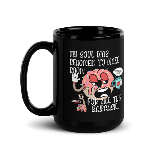 My soul was rehomed to make room for all this sarcasm - 15oz Black Ceramic Mug