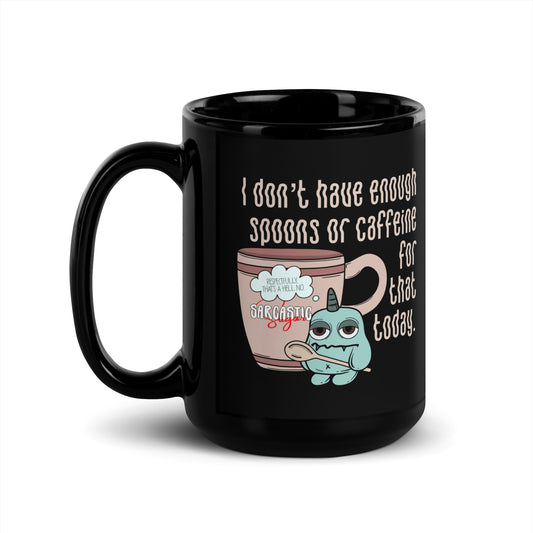 I don't have enough spoons or caffeine for that today. - 15oz Black Ceramic Mug